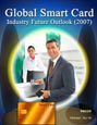 Global Smart Card Industry - Future Outlook (2007) Research Report