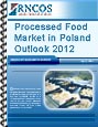Processed Food Market in Poland Outlook 2012 Research Report