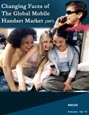 Changing Faces of The Global Mobile Handset Market (2007) Research Report