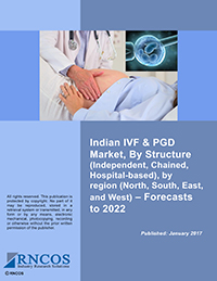 Indian IVF & PGD Market, By Structure (Independent, Chained, Hospital-based), by region (North, South, East, and West) – Forecasts to 2022 Research Report