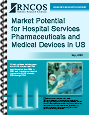 Market Potential for Hospital Services, Pharmaceuticals and Medical Devices in US Research Report