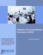 Vietnam Financial Sector Forecast to 2018 Research Report